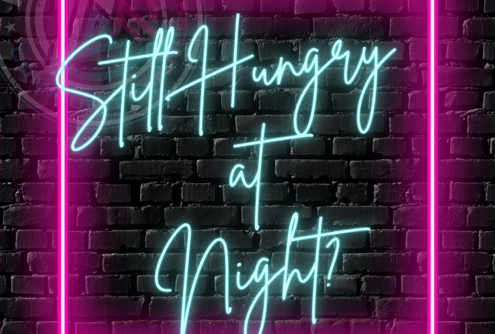 Still Hungry at Night?